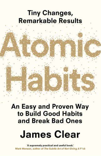 Atomic habits: an easy and proven way to build good habits and break bad ones