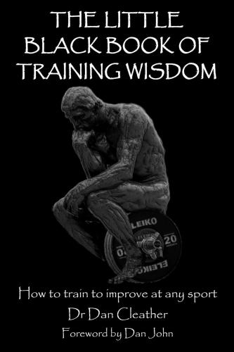 The Little Black Book of Training Wisdom: How to train to improve at any sport