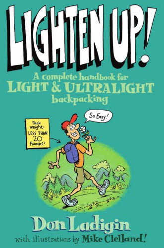 Lighten Up!: a Complete Handbook for Light and Ultralight Backpacking