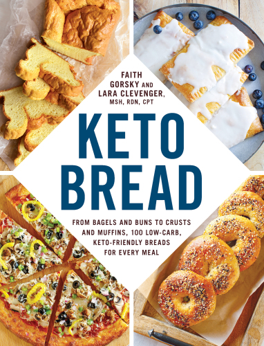 Keto bread: from bagels and buns to crusts and muffins, 100 low-carb, keto-friendly breads for every meal