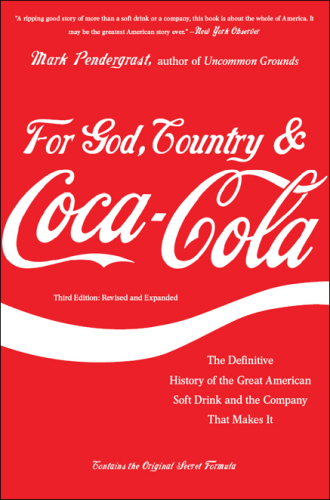 For God, country, and Coca-Cola: the definitive history of the great American soft drink and the company that makes it