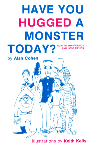 Have You Hugged a Monster Today: How to Win Friends and Lose Fiends