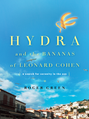 Hydra and the bananas of Leonard Cohen: a search for serenity in the sun: (a Greek parabola for us all)