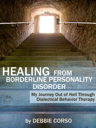 Healing From Borderline Personality Disorder: My Journey Out of Hell Through Dialectical Behavior Therapy