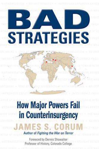 Bad Strategies: How Major Powers Fail in Counterinsurgency