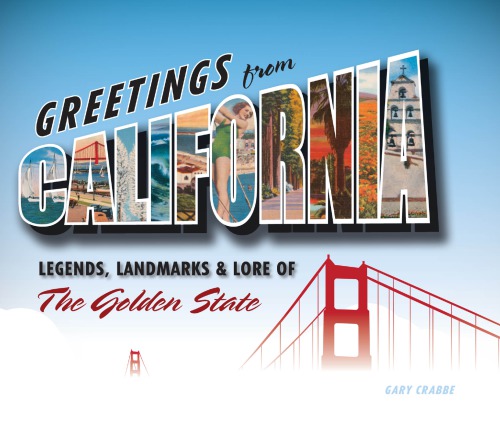 Greetings from California: legends, landmarks & lore of the Golden State