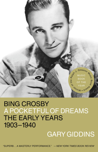 Bing Crosby: a pocketful of dreams: the early years, 1903-1940