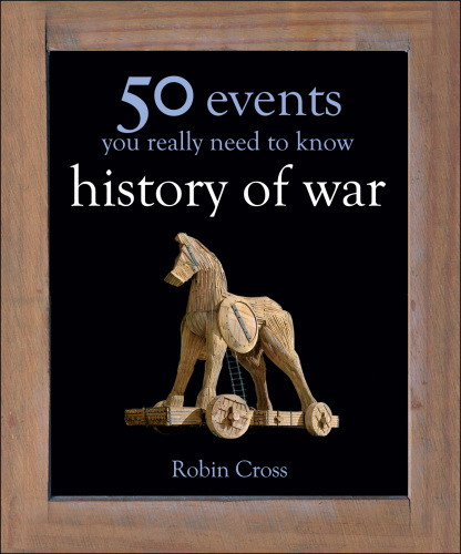 50 events you really need to know: history of war