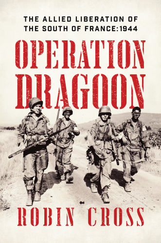 Operation Dragoon: the Allied liberation of the south of France: 1944