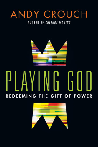 Playing God: Redeeming the Gift of Power