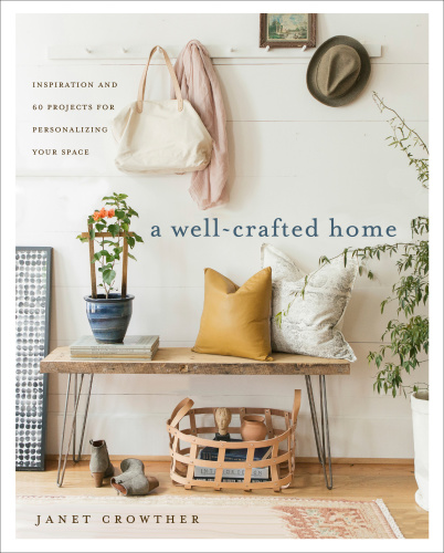 Well-crafted home - inspiration and 60 projects for personalizing your spac