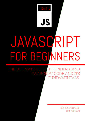 Javascript For Beginners: The Ultimate Guide to Understand JavaScript Code and Its Fundamentals .