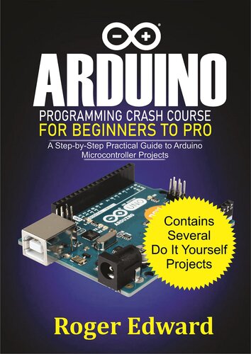 Arduino Programming Crash Course For Beginners To Pro: A Step by Step Practical Guide to Arduino Microcontroller Projects