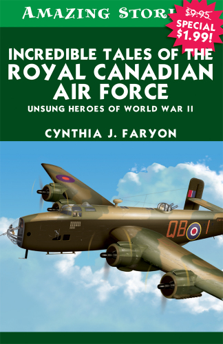 Incredible tales of the Royal Canadian Air Force: unsung heroes of World War II