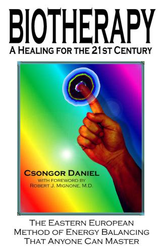 BIOTHERAPY: A Healing for the 21st Century: The Eastern European Method of Energy Balancing That Anyone Can Master