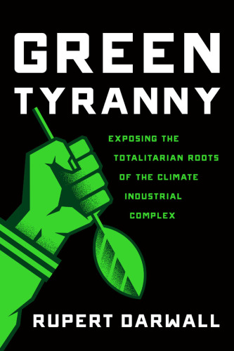 Green tyranny: exposing the totalitarian roots of the climate industrial complex