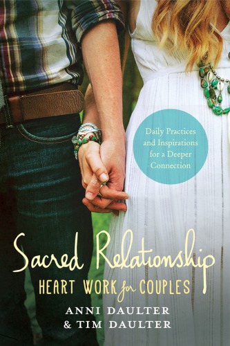 Sacred relationship: heart work for couples: daily practices and inspirations for a deeper connection