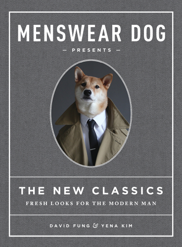 Menswear Dog presents: the new classics: fresh looks for the modern man