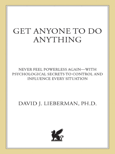 Get anyone to do anything and never feel powerless again: psychological secrets to predict, control, and influence every situation