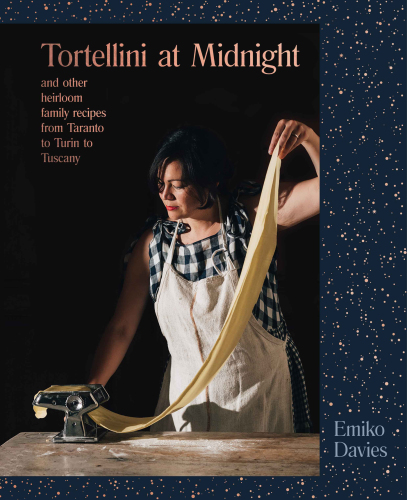 Tortellini at midnight and other heirloom family recipes from Taranto to Turin to Tuscany