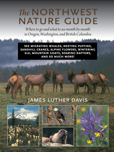 The Northwest nature guide: where to go and what to see month by month in Oregon, Washington, and British Columbia