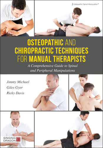 Osteopathic and chiropractic for manual therapists: a comprehensive guide to full body spinal and peripheral manipulations