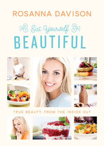 Eat yourself beautiful: true beauty, from the inside out