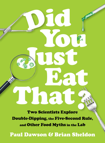 Did you just eat that?: two scientists explore double-dipping, the five-second rule, and other food myths in the lab