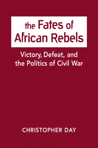 The fates of African rebels: victory, defeat, and the politics of civil war