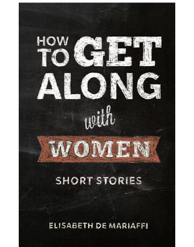 How to get along with women: stories