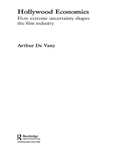 Hollywood Economics: How Extreme Uncertainty Shapes the Film Industry