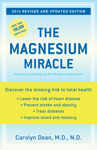 The magnesium miracle: discover the essential nutrient that will lower therisk of heart disease, prevent stroke and obesity, treat diabetes, and improve mood and memory