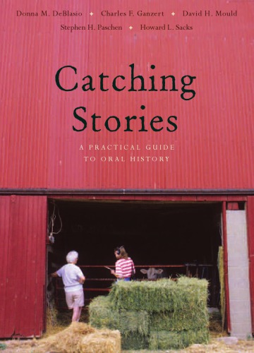 Catching stories: a practical guide to oral history