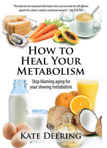 How to heal your metabolism: stop blaming aging for your slowing metabolism!: learn how the right foods, sleep, the right amount of exercise, and happiness can increase your metabolic rate and help heal your broken metabolism