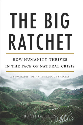 The Big Ratchet: How Humanity Thrives in the Face of Natural Crisis