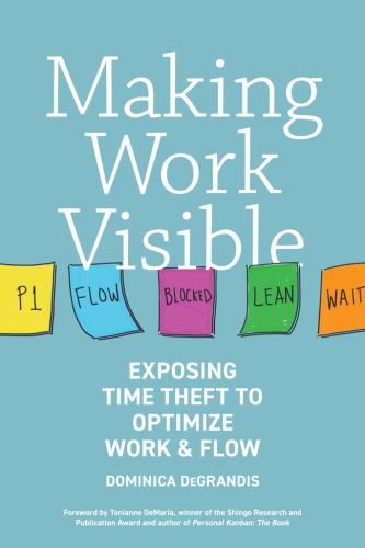 Making work visible exposing time theft to optimize work & flow