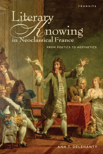 Literary knowing in neoclassical France: from poetics to aesthetics