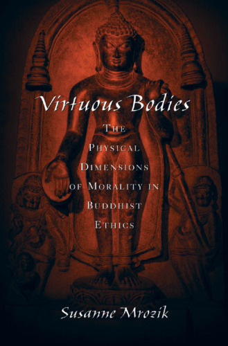 Virtuous Bodies: The Physical Dimensions of Morality in Buddhist Ethics