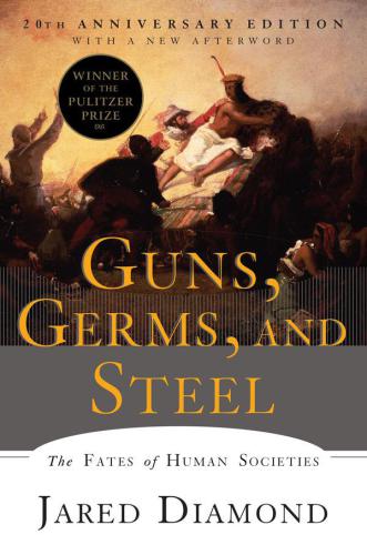 Guns, Germs and Steel: The Fates of Human Societies