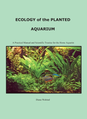 Ecology of the planted aquarium: a practical manual and scientific treatise for the home aquarist