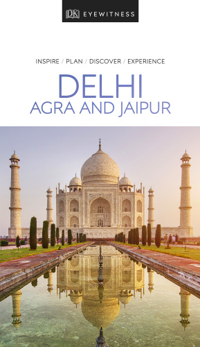 Delhi, Agra and Jaipur: inspire, plan,discover, experience