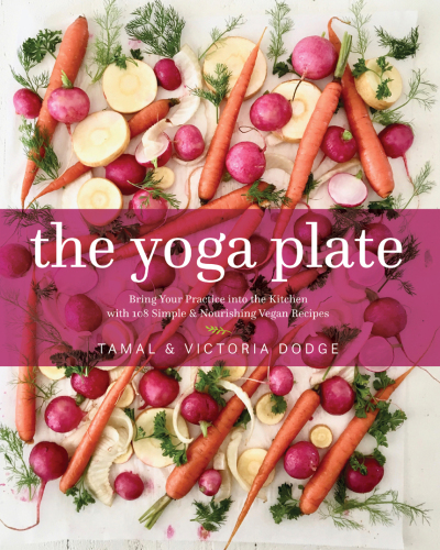 The yoga plate: bring your practice into the kitchen with 108 simple & nourishing vegan recipes