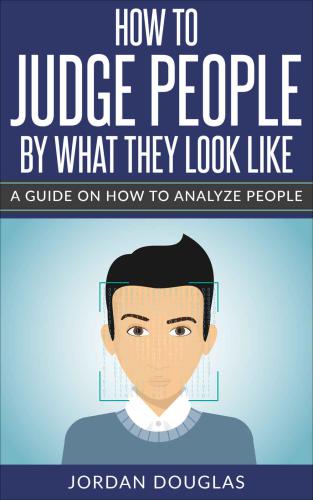 How To Judge People By What They Look Like: A Guide On How To Analyze People