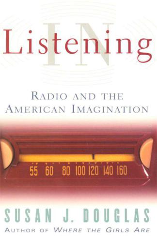 Listening In: Radio And The American Imagination