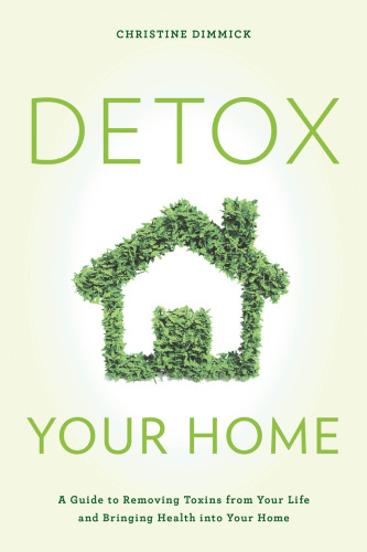 Detox your home: a guide to removing toxins from your life and bringing health into your home