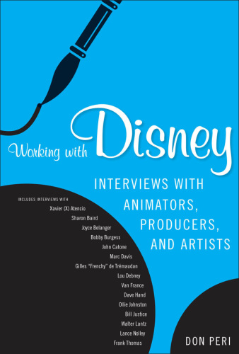 Working with Disney: interviews with animators, producers, and artists