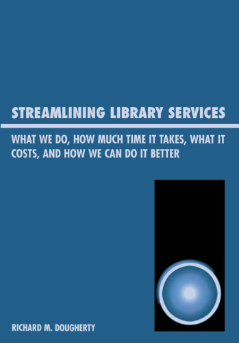 Streamlining library services: what we do, how much time it takes, what it costs, how we can do it better