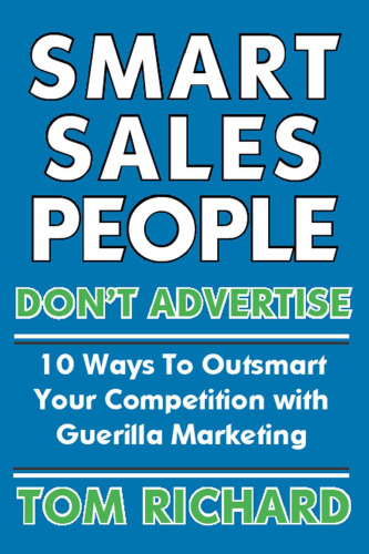 Smart Sales People Don't Advertise: 10 Ways To Outsmart Your Competition With Guerilla Marketing