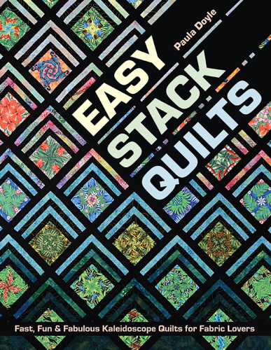 Easy stack quilts: fast, fun & fabulous kaleidoscope quilts for fabric lovers