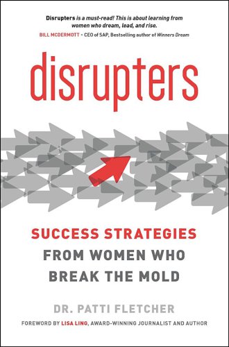 Disrupters: success strategies from women who break the mold